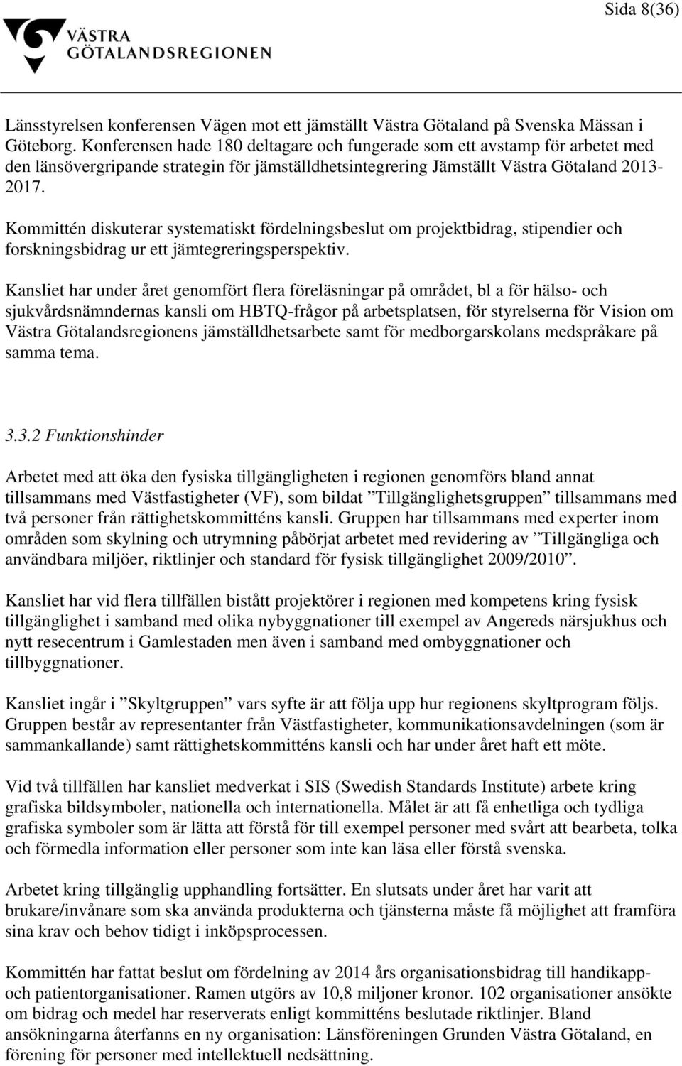 Kommittén diskuterar systematiskt fördelningsbeslut om projektbidrag, stipendier och forskningsbidrag ur ett jämtegreringsperspektiv.
