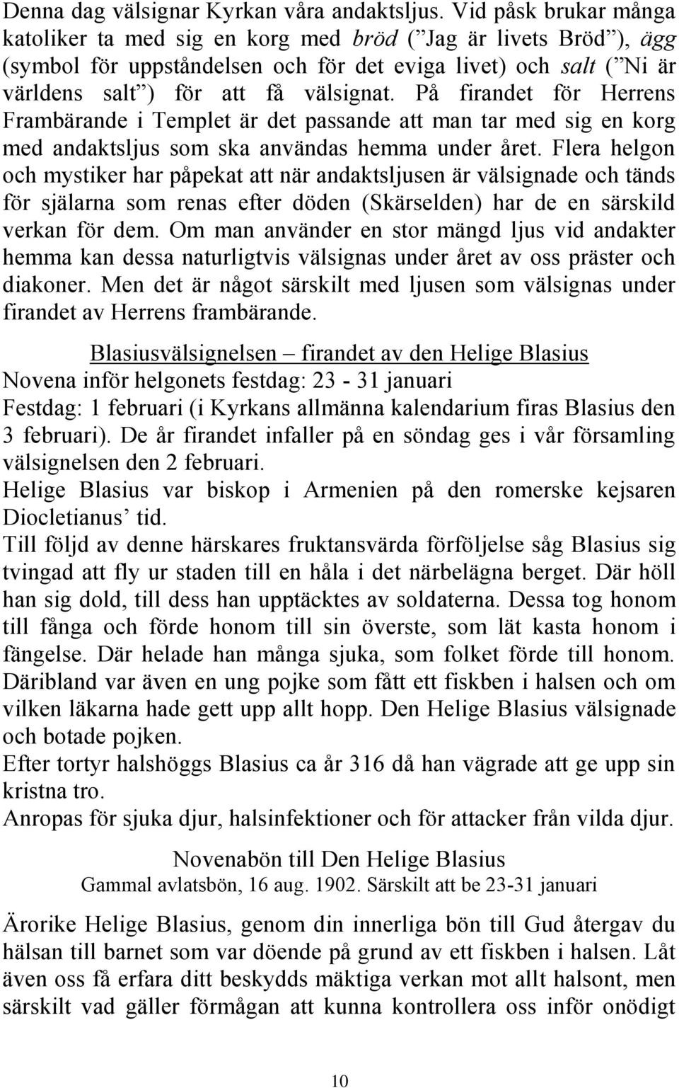 På firandet för Herrens Frambärande i Templet är det passande att man tar med sig en korg med andaktsljus som ska användas hemma under året.