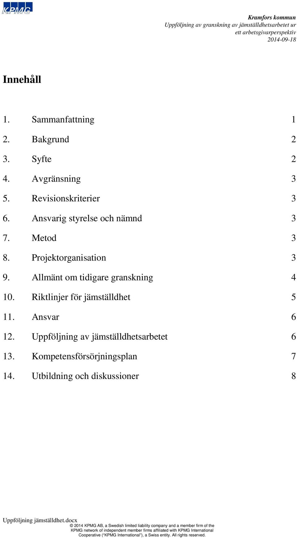 Allmänt tidigare granskning 4 10. Riktlinjer för jämställdhet 5 11. Ansvar 6 12.