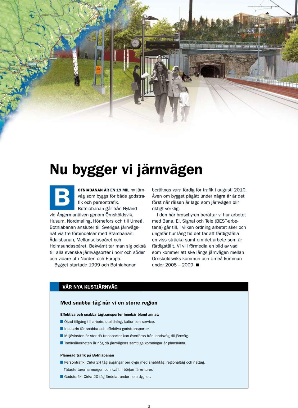Botniabanan ansluter till Sveriges järnvägsnät via tre förbindelser med Stambanan: Ådalsbanan, Mellanselsspåret och Holmsundsspåret.