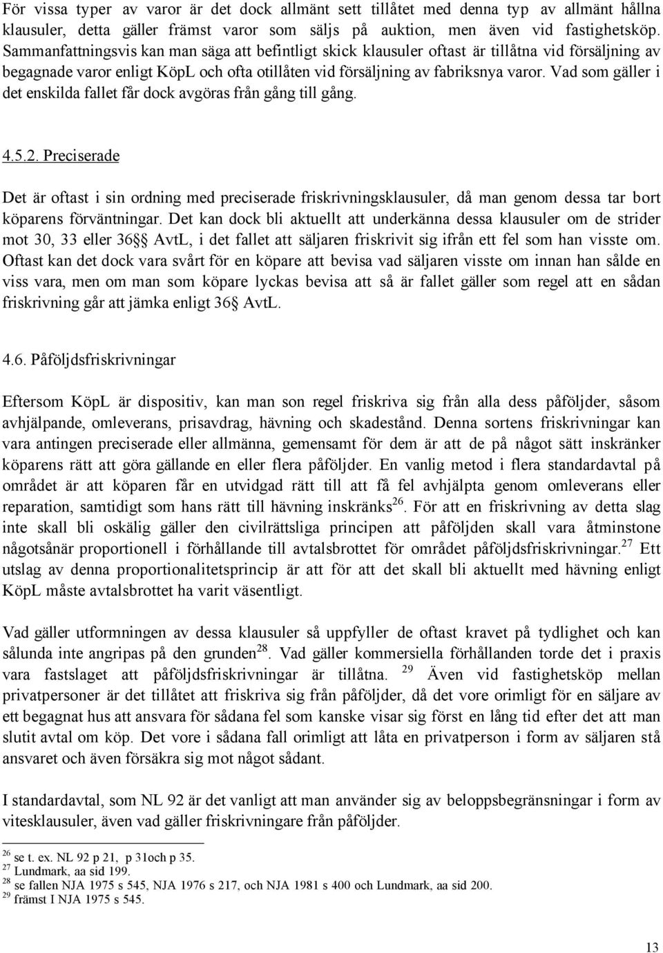 Vad som gšller i det enskilda fallet fœr dock avgšras frœn gœng till gœng. 4.5.2.