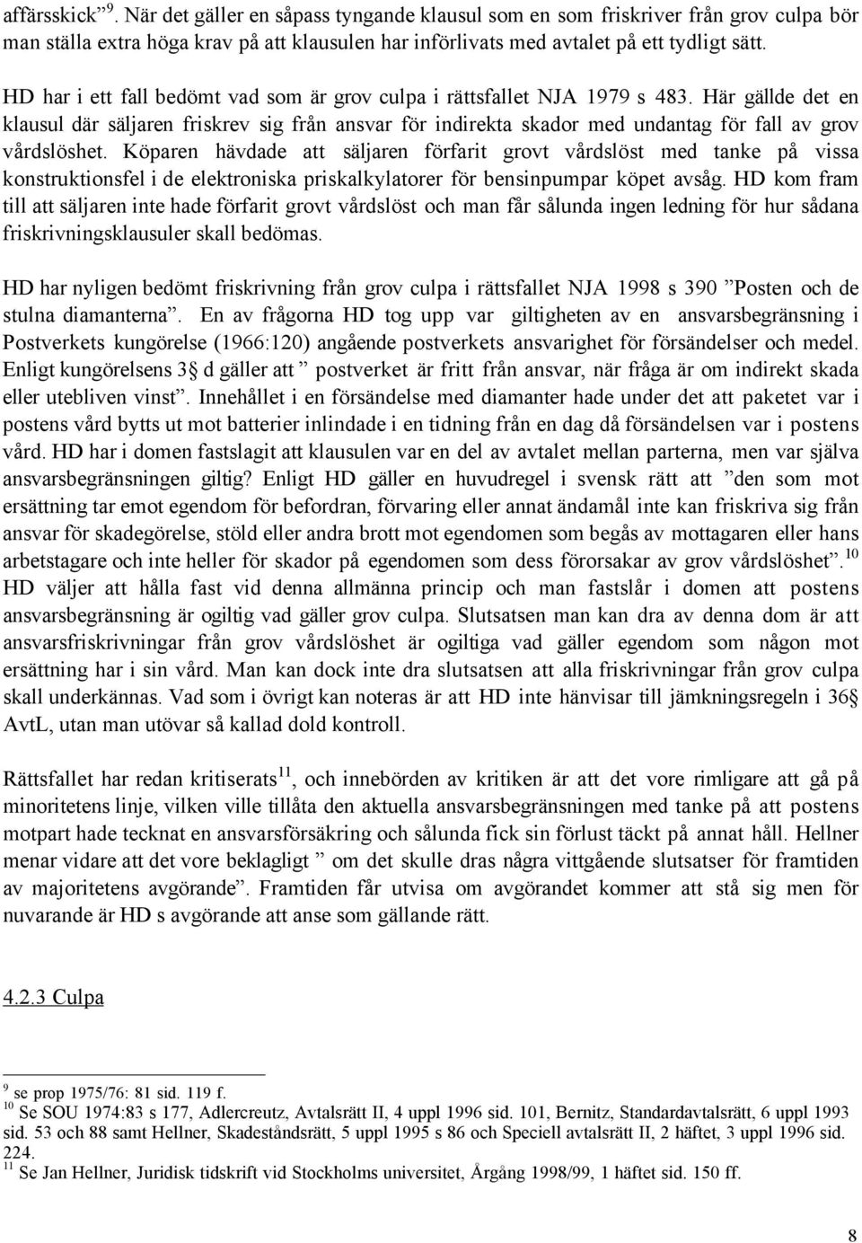HŠr gšllde det en klausul dšr sšljaren friskrev sig frœn ansvar fšr indirekta skador med undantag fšr fall av grov vœrdslšshet.