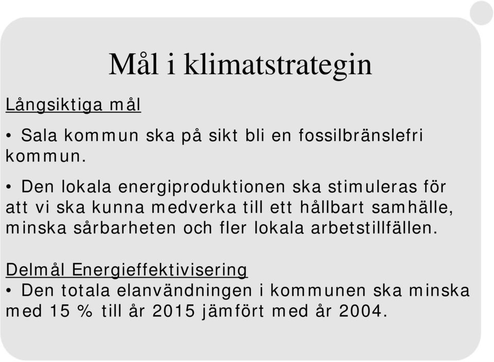 samhälle, minska sårbarheten och fler lokala arbetstillfällen.