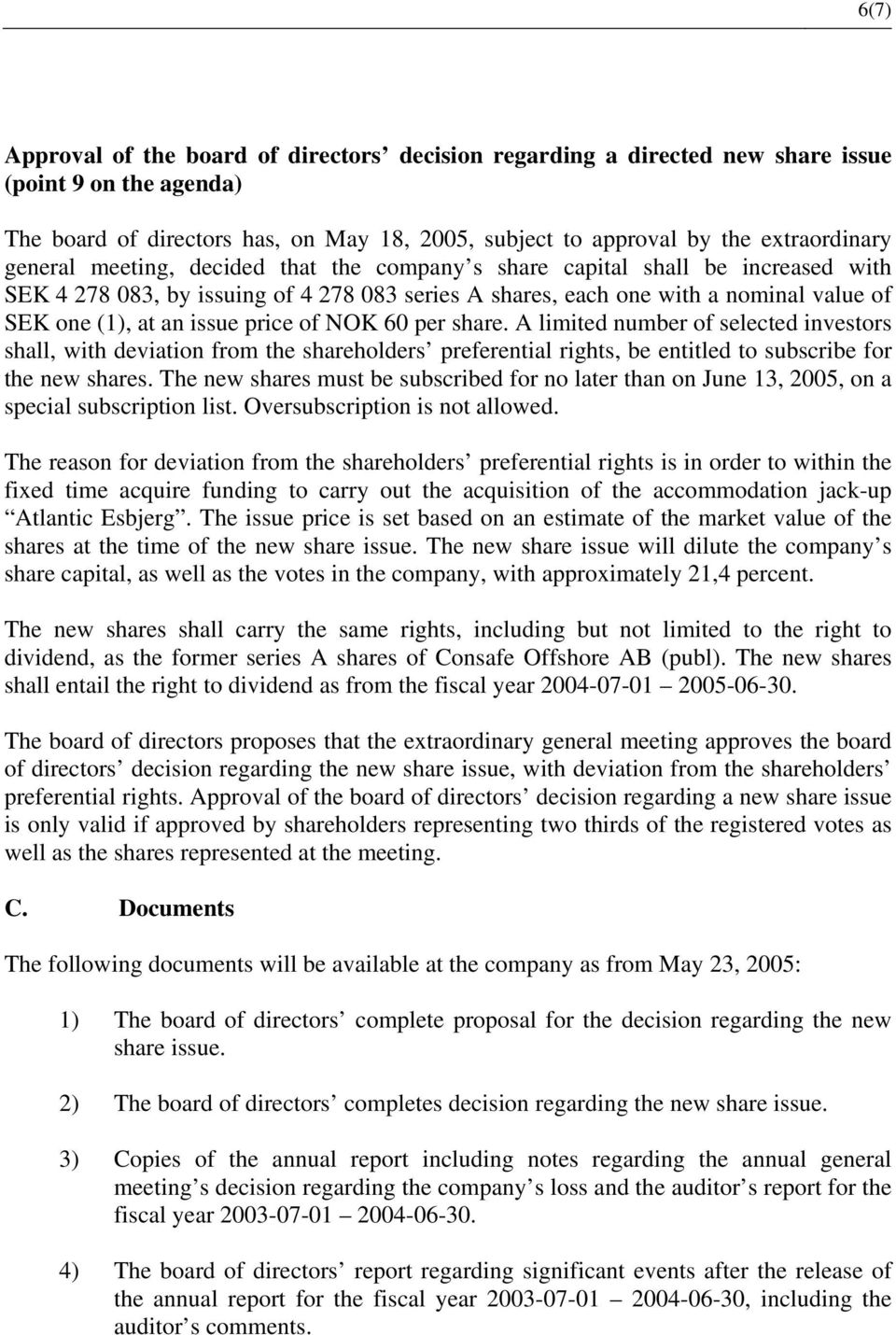 price of NOK 60 per share. A limited number of selected investors shall, with deviation from the shareholders preferential rights, be entitled to subscribe for the new shares.