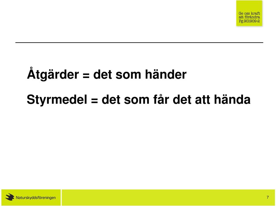 Styrmedel = det