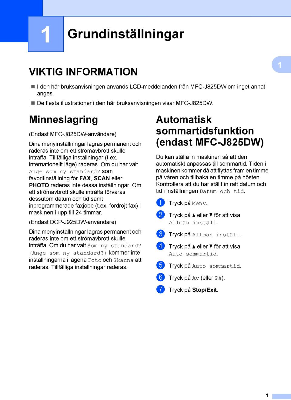 internationellt läge) raderas. Om du har valt Ange som ny standard? som favoritinställning för FAX, SCAN eller PHOTO raderas inte dessa inställningar.