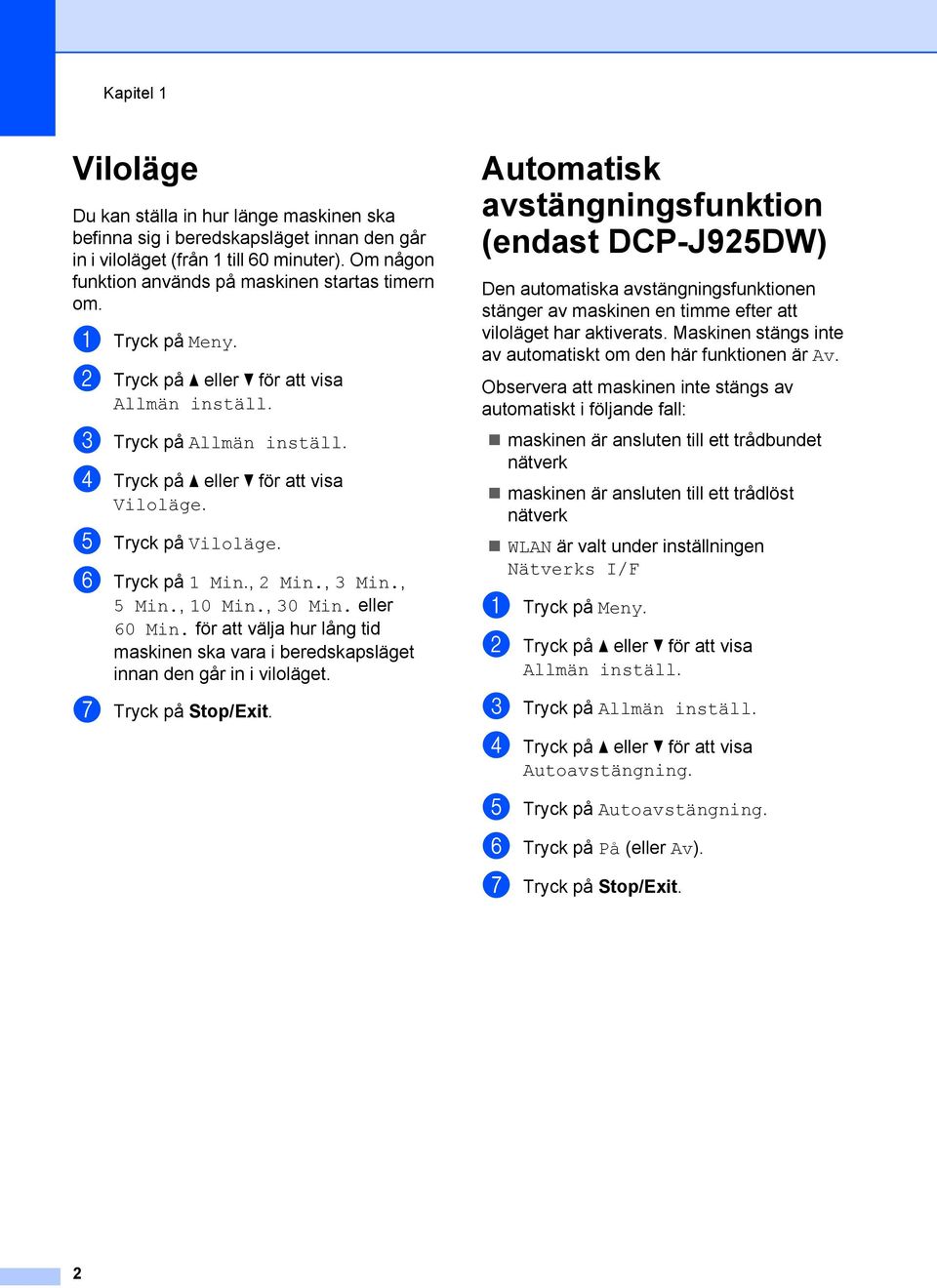 , 10 Min., 30 Min. eller 60 Min. för att välja hur lång tid maskinen ska vara i beredskapsläget innan den går in i viloläget. g Tryck på Stop/Exit.