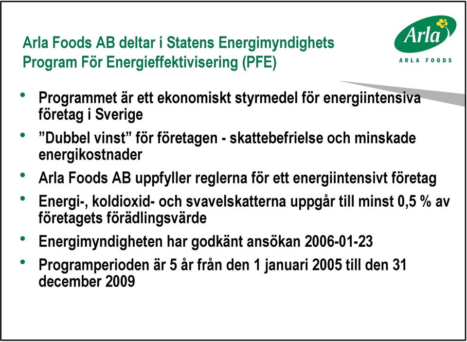 uppfyller reglerna för ett energiintensivt företag Energi-, koldioxid- och svavelskatterna uppgår till minst 0,5 % av företagets