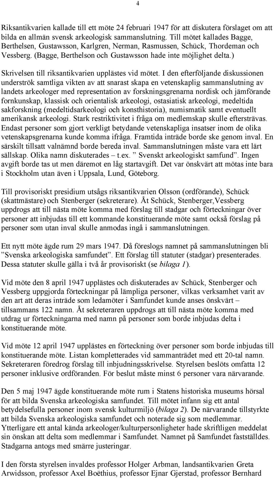 ) Skrivelsen till riksantikvarien upplästes vid mötet.