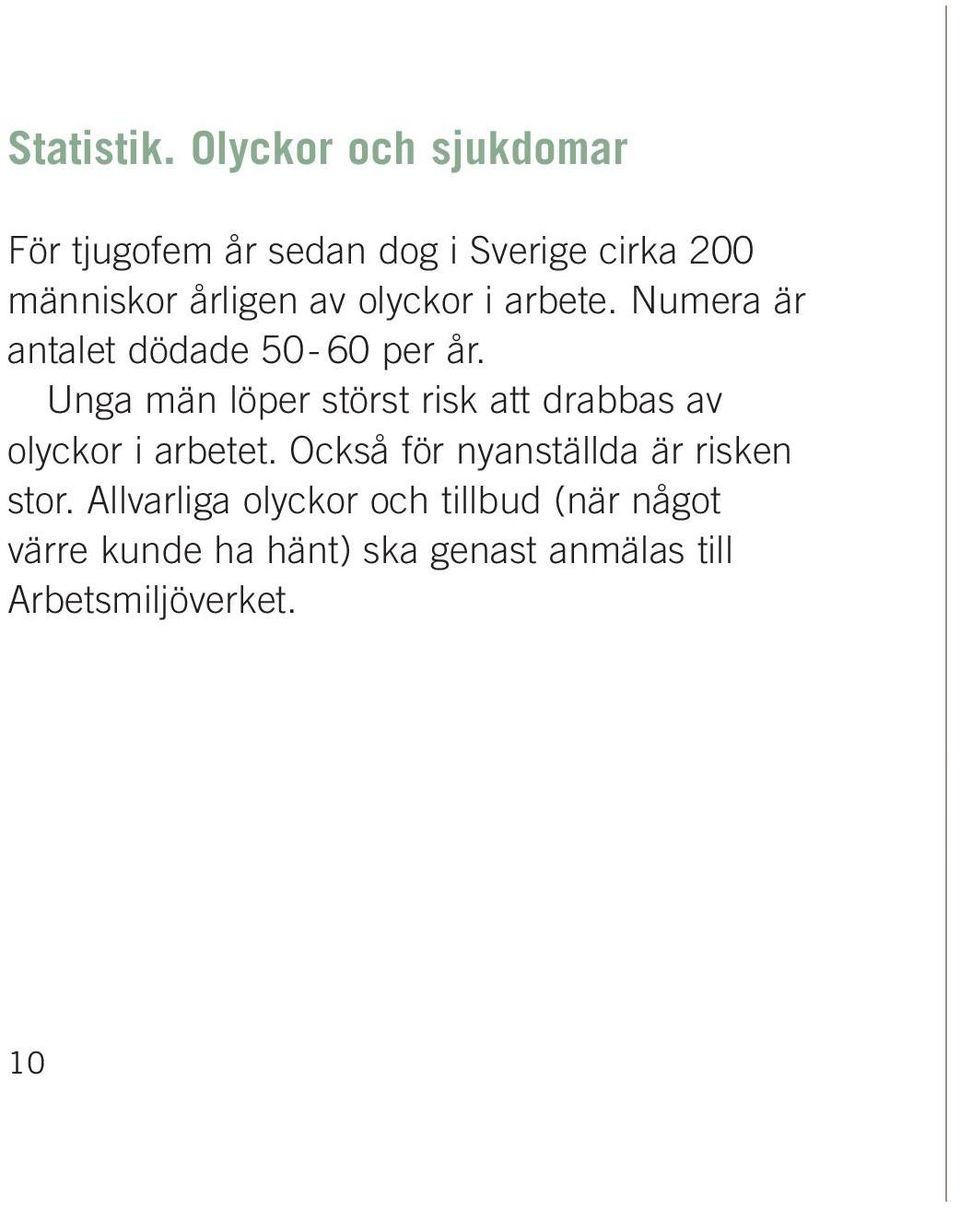 olyckor i arbete. Numera är antalet dödade 50-60 per år.