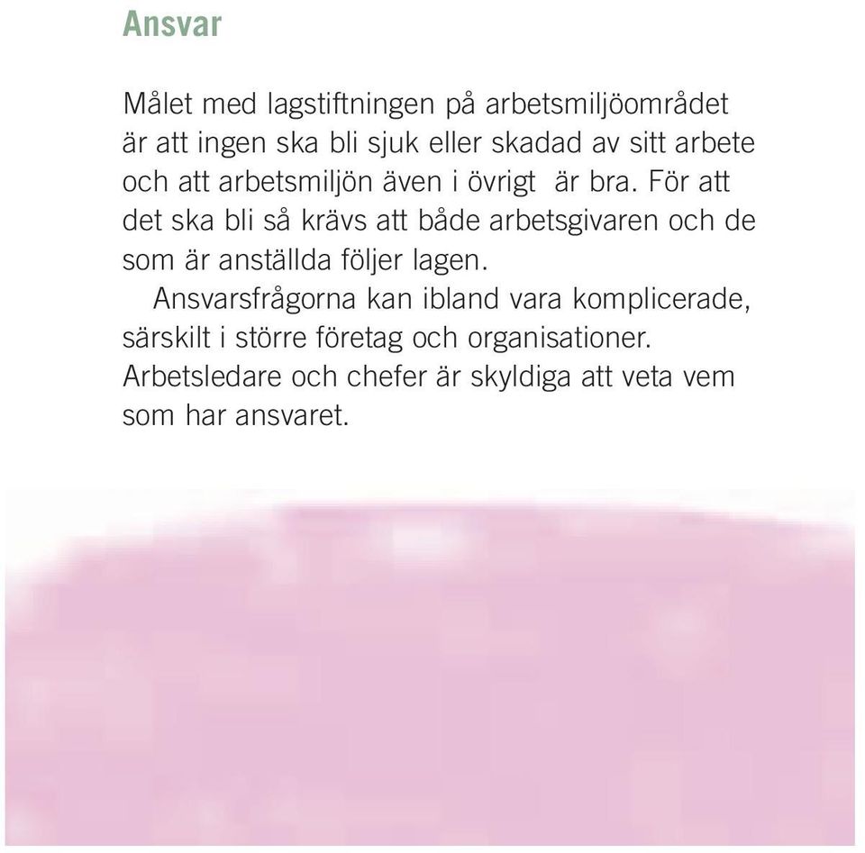 För att det ska bli så krävs att både arbetsgivaren och de som är anställda följer lagen.