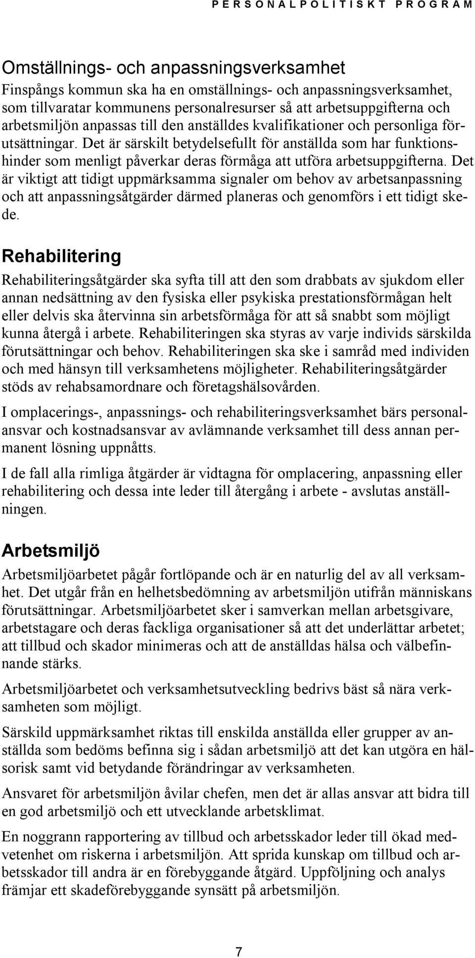 Det är särskilt betydelsefullt för anställda som har funktionshinder som menligt påverkar deras förmåga att utföra arbetsuppgifterna.