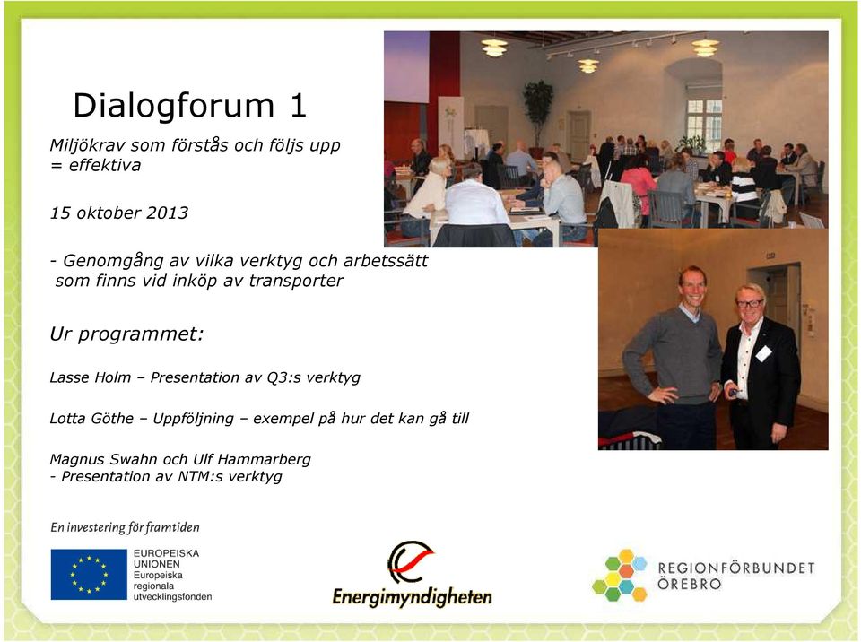 programmet: Lasse Holm Presentation av Q3:s verktyg Lotta Göthe Uppföljning
