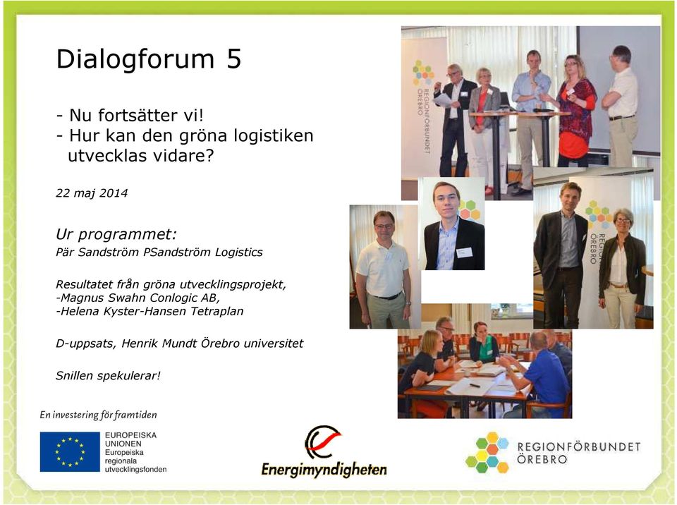 22 maj 2014 Ur programmet: Pär Sandström PSandström Logistics Resultatet