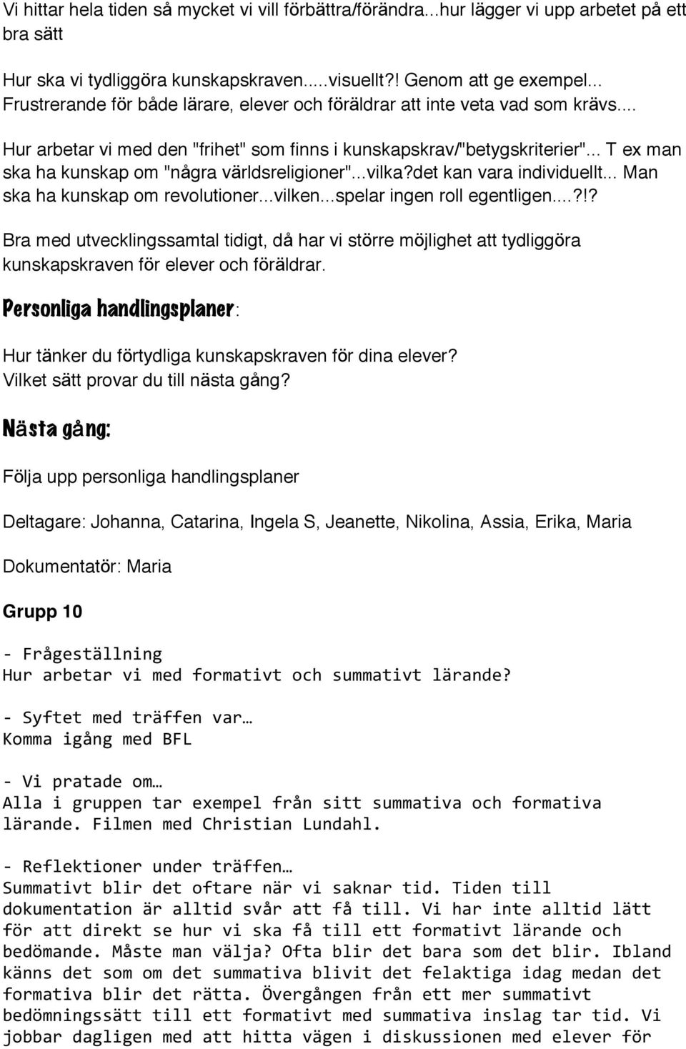.. T ex man ska ha kunskap om "några världsreligioner"...vilka?det kan vara individuellt... Man ska ha kunskap om revolutioner...vilken...spelar ingen roll egentligen.