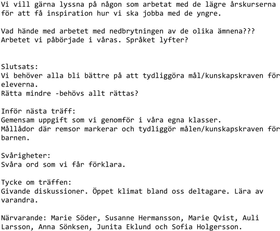 Inför nästa träff: Gemensam uppgift som vi genomför i våra egna klasser. Mållådor där remsor markerar och tydliggör målen/kunskapskraven för barnen.
