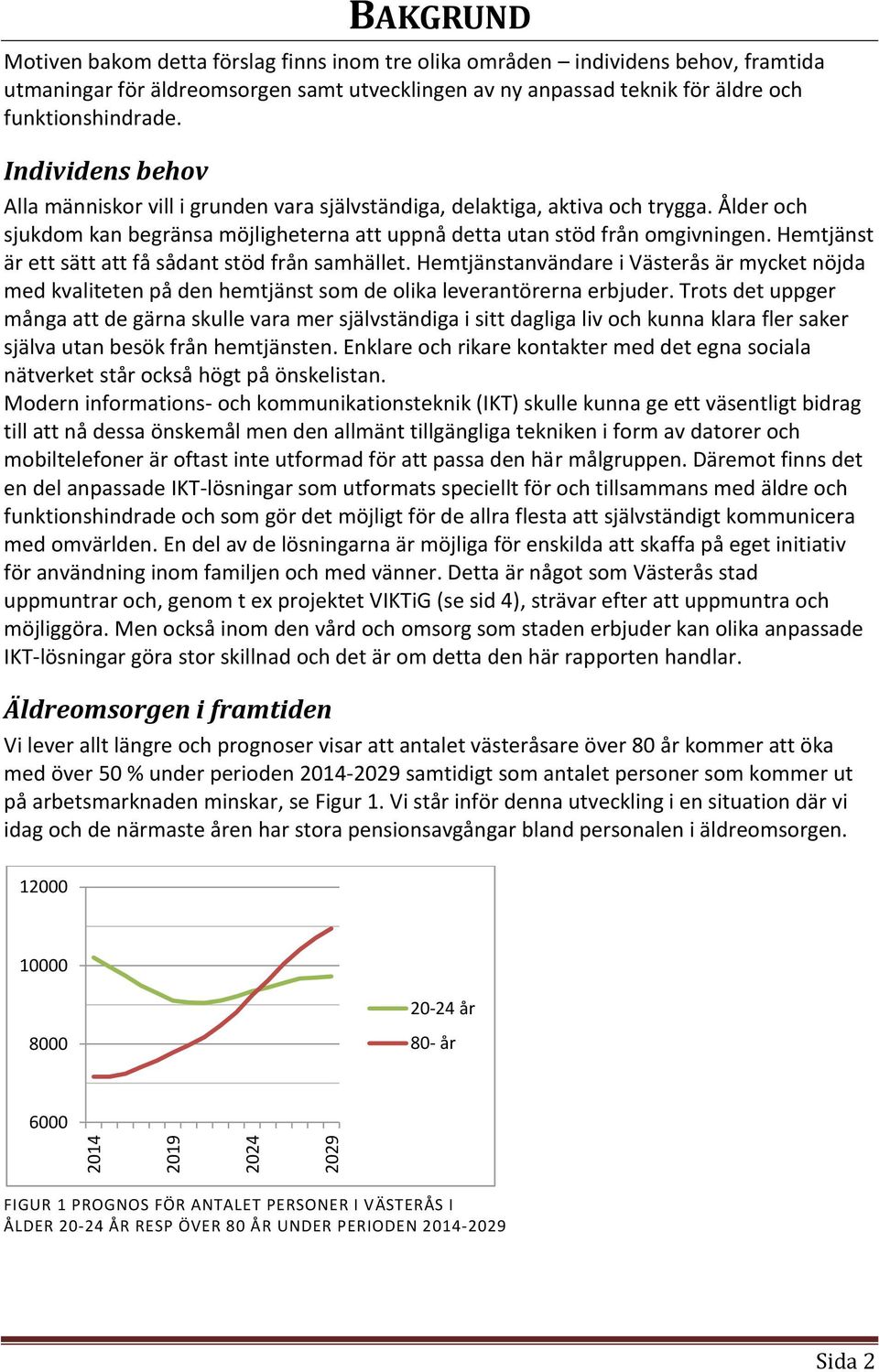 Ålder och sjukdom kan begränsa möjligheterna att uppnå detta utan stöd från omgivningen. Hemtjänst är ett sätt att få sådant stöd från samhället.