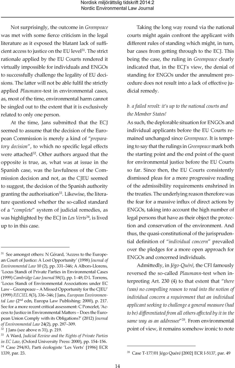 The strict rationale applied by the EU Courts rendered it virtually impossible for individuals and ENGOs to successfully challenge the legality of EU decisions.