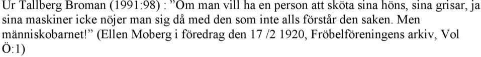 med den som inte alls förstår den saken. Men människobarnet!
