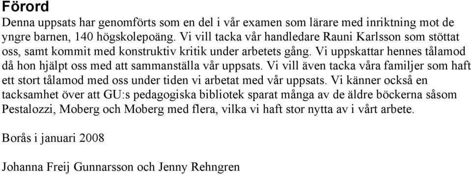 Vi uppskattar hennes tålamod då hon hjälpt oss med att sammanställa vår uppsats.