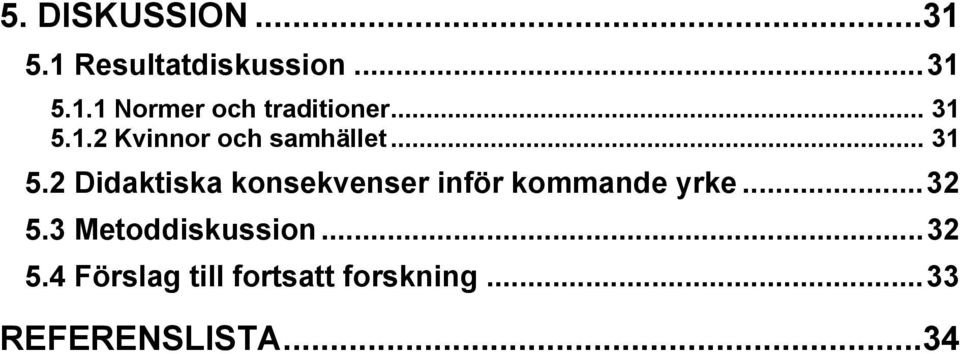.. 32 5.3 Metoddiskussion... 32 5.4 Förslag till fortsatt forskning.