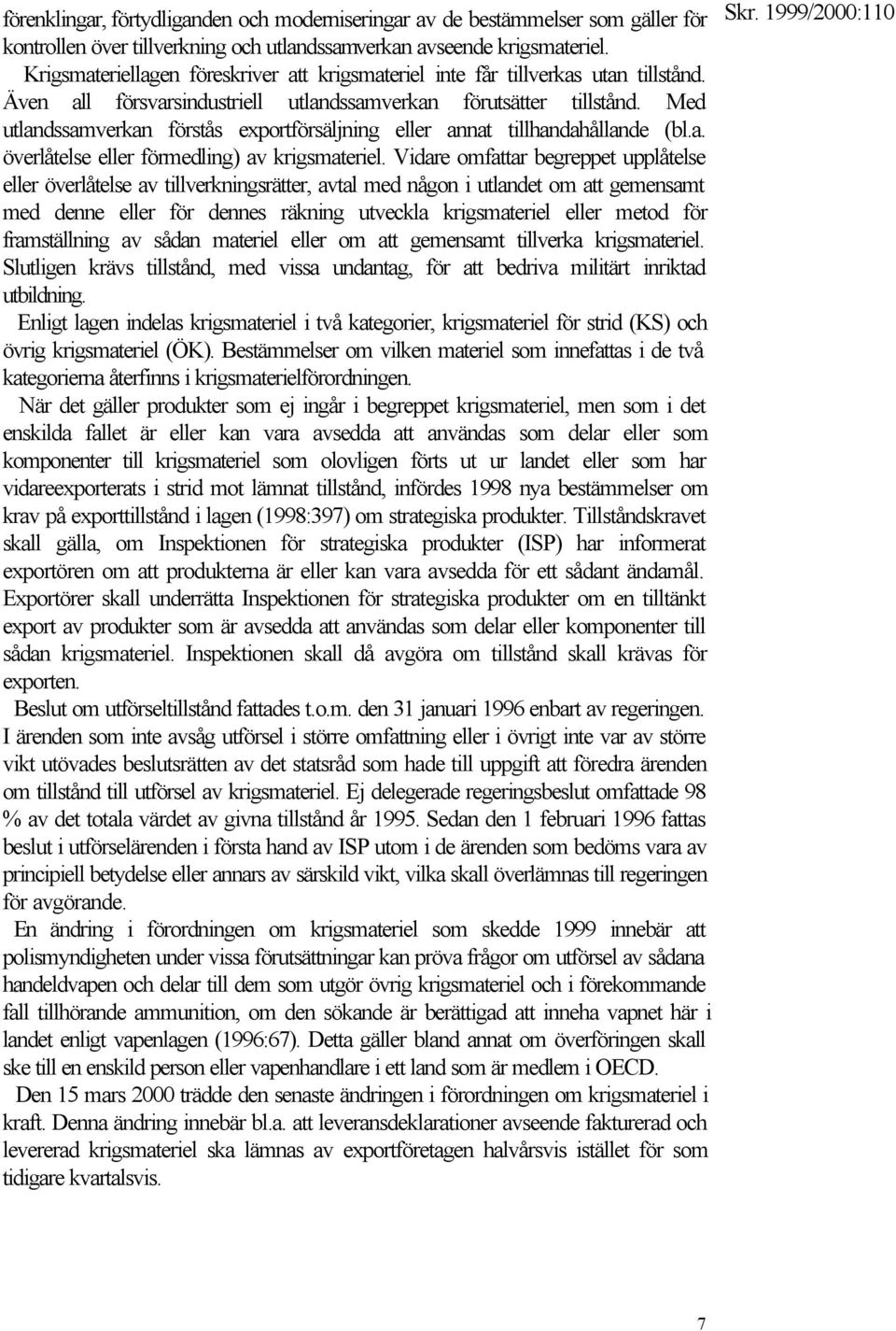 Med utlandssamverkan förstås exportförsäljning eller annat tillhandahållande (bl.a. överlåtelse eller förmedling) av krigsmateriel.