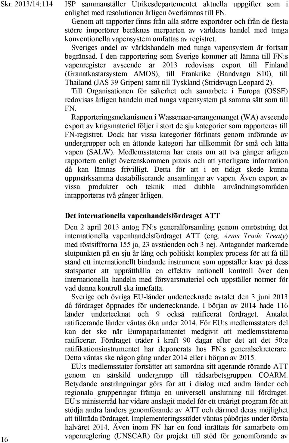 Sveriges andel av världshandeln med tunga vapensystem är fortsatt begränsad.