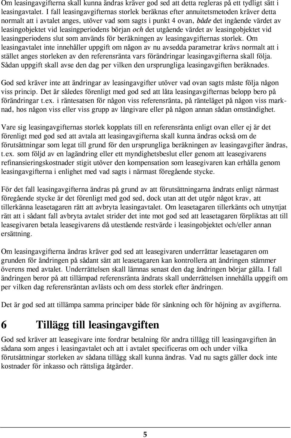 leasingperiodens början och det utgående värdet av leasingobjektet vid leasingperiodens slut som används för beräkningen av leasingavgifternas storlek.