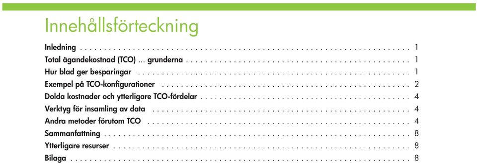 ........................................... 4 Verktyg för insamling av data...................................................... 4 Andra metoder förutom TCO....................................................... 4 Sammanfattning.