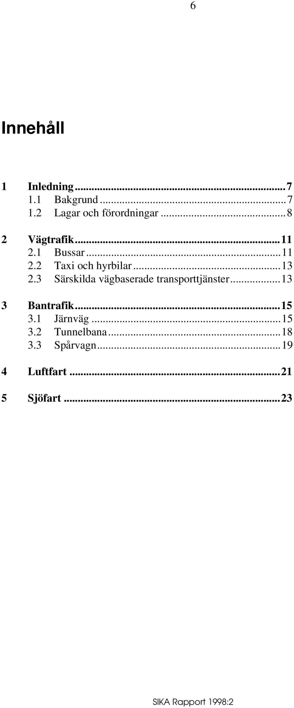 3 Särskilda vägbaserade transporttjänster...13 3 Bantrafik...15 3.