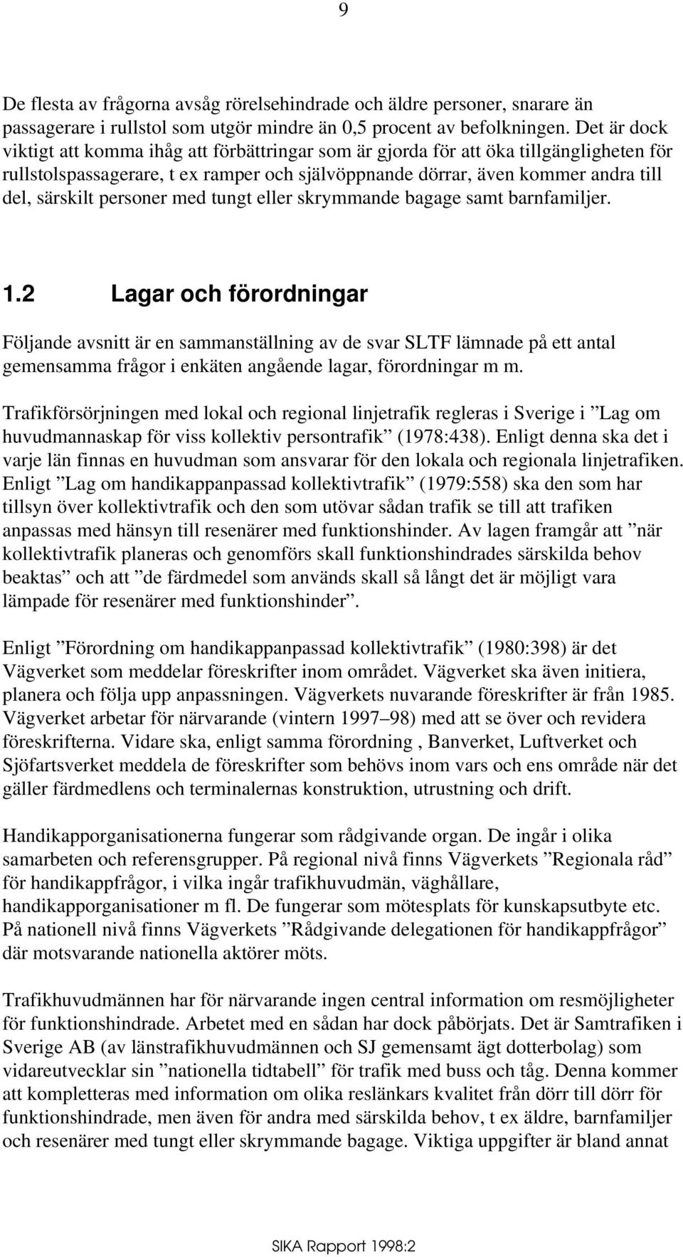 personer med tungt eller skrymmande bagage samt barnfamiljer. 1.