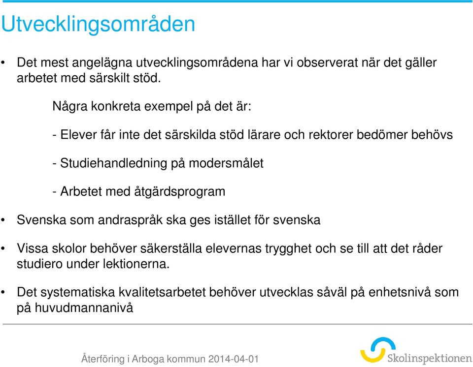 modersmålet - Arbetet med åtgärdsprogram Svenska som andraspråk ska ges istället för svenska Vissa skolor behöver säkerställa