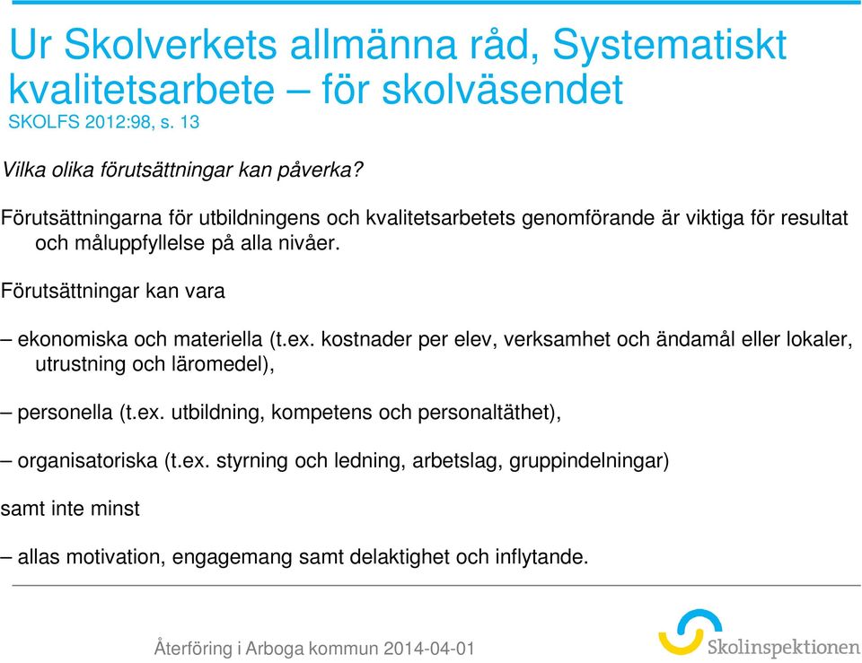 Förutsättningar kan vara ekonomiska och materiella (t.ex.