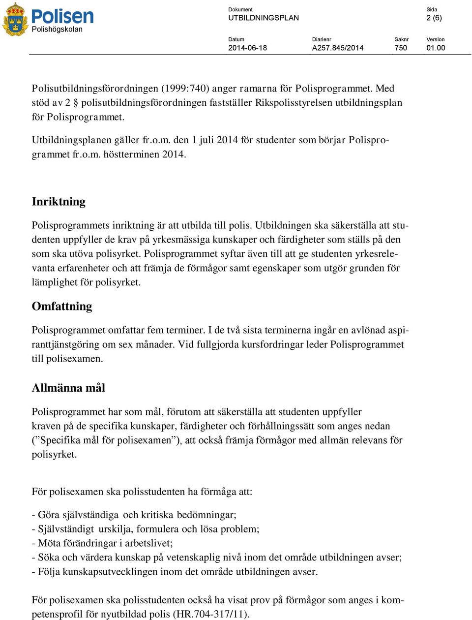 o.m. höstterminen 2014. Inriktning Polisprogrammets inriktning är att utbilda till polis.