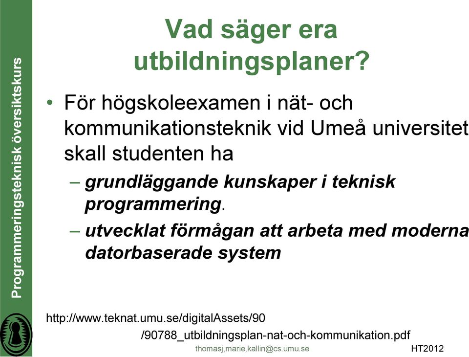 studenten ha grundläggande kunskaper i teknisk programmering.