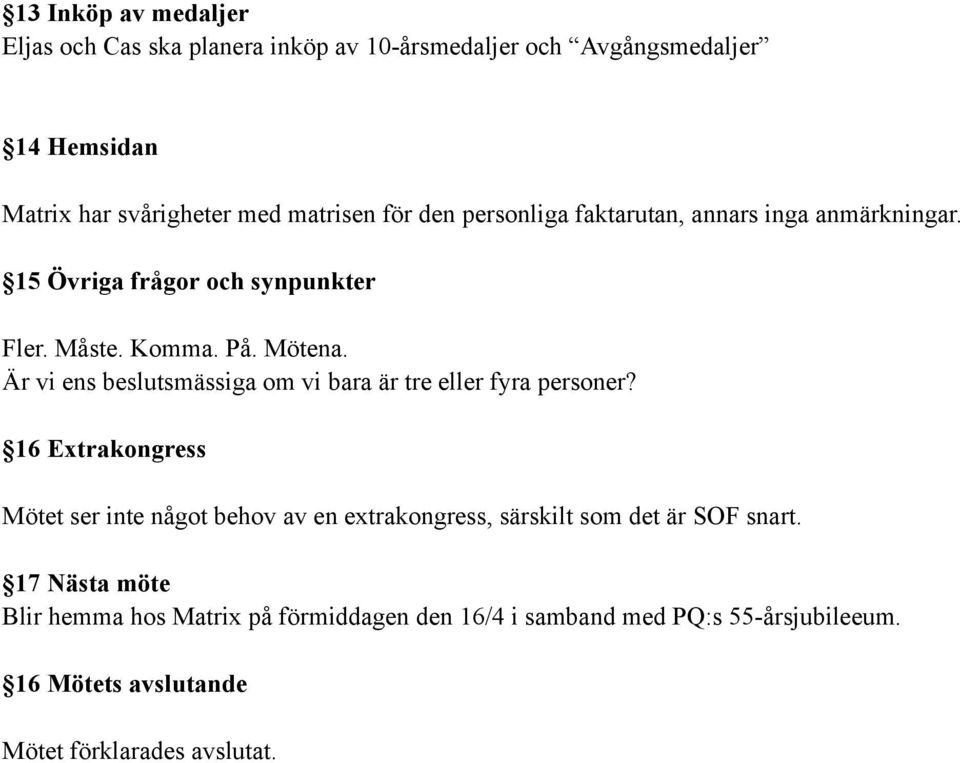 Är vi ens beslutsmässiga om vi bara är tre eller fyra personer?