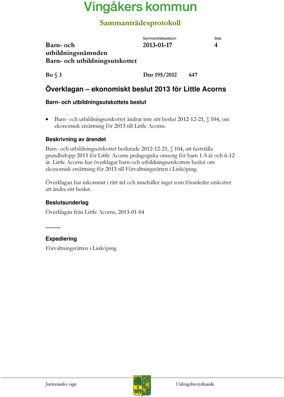 Little Acorns har överklagat barn-och utbildningsutskottets beslut om ekonomisk ersättning för 2013 till Förvaltningsrätten i Linköping.