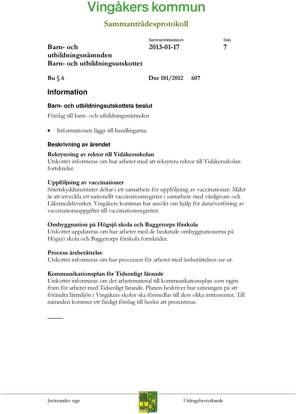 Uppföljning av vaccinationer Smittskyddsinstitutet deltar i ett samarbete för uppföljning av vaccinationer.