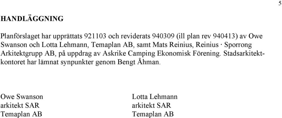 Arkitektgrupp AB, på uppdrag av Askrike Camping Ekonomisk Förening.