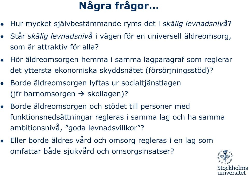 Hör äldreomsorgen hemma i samma lagparagraf som reglerar det yttersta ekonomiska skyddsnätet (försörjningsstöd)?