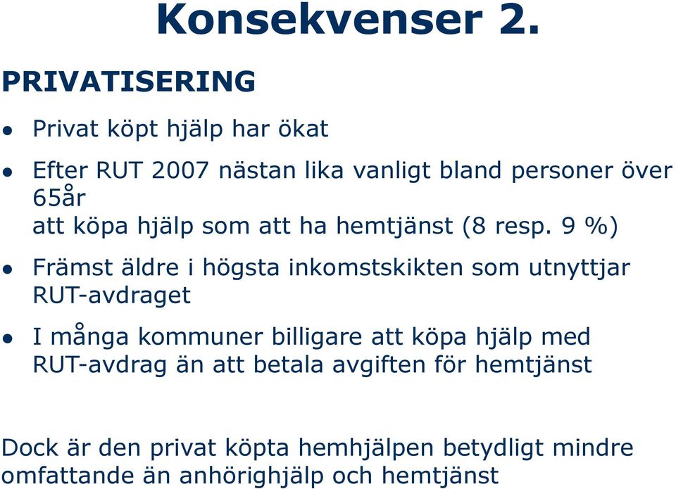 som att ha hemtjänst (8 resp.