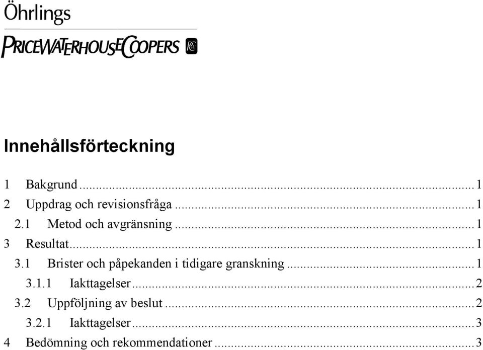 ..2 3.2 Uppföljning av beslut...2 3.2.1 Iakttagelser.