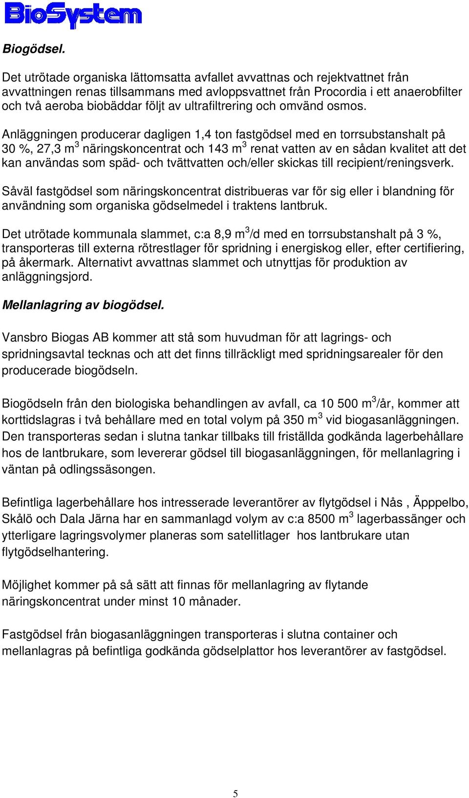 ultrafiltrering och omvänd osmos.