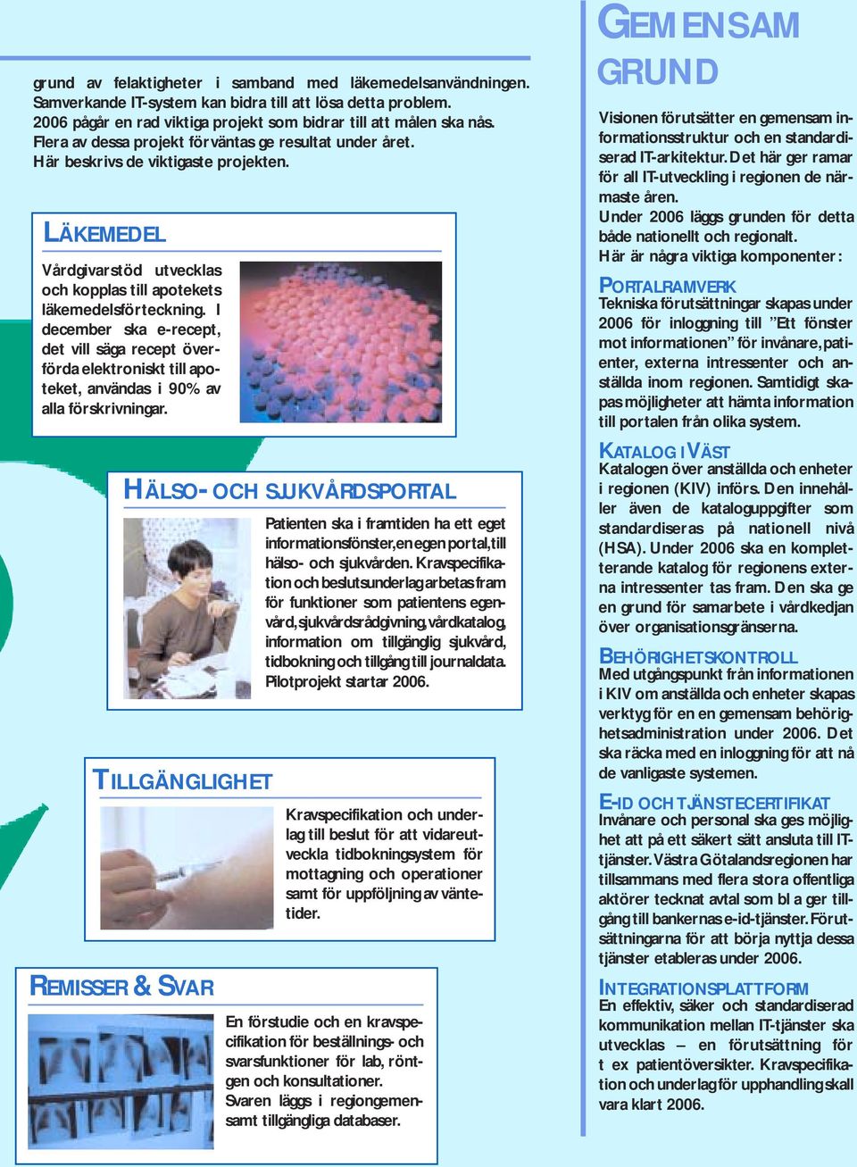 I december ska e-recept, det vill säga recept överförda elektroniskt till apoteket, användas i 90% av alla förskrivningar.