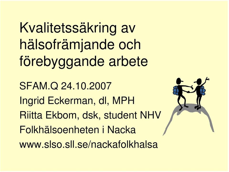 2007 Ingrid Eckerman, dl, MPH Riitta Ekbom,
