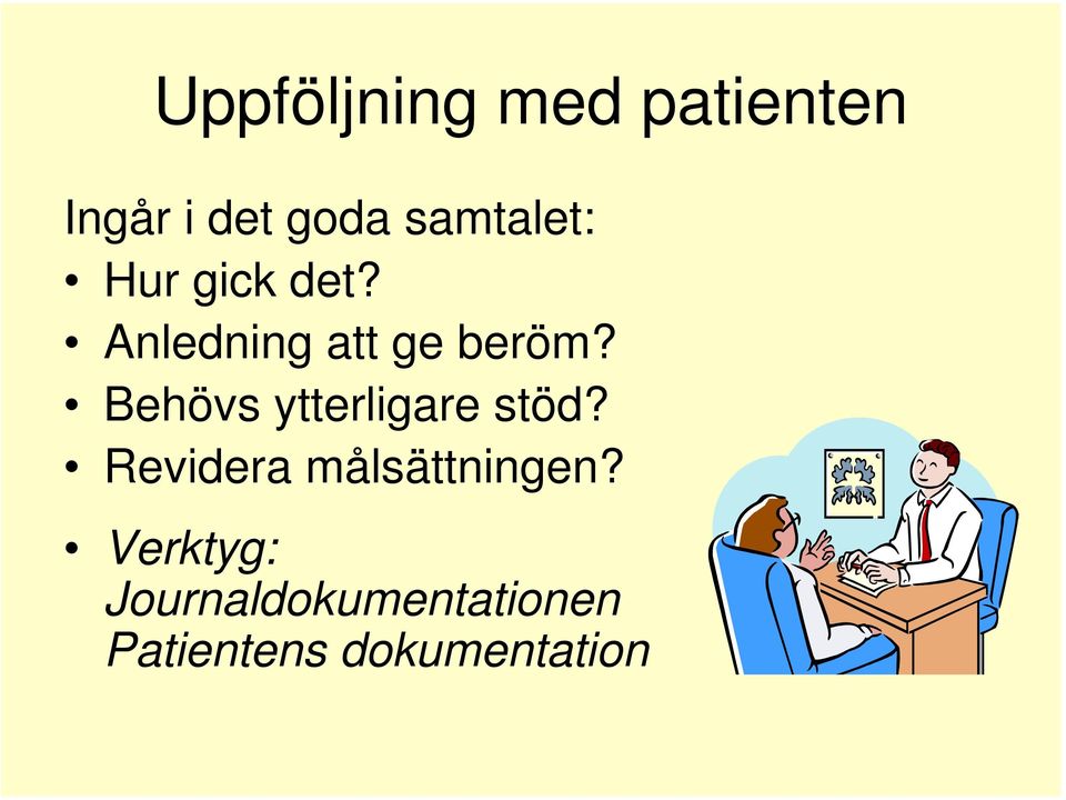 Behövs ytterligare stöd? Revidera målsättningen?