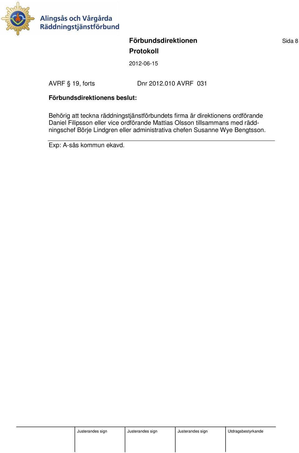 firma är direktionens ordförande Daniel Filipsson eller vice ordförande Mattias Olsson