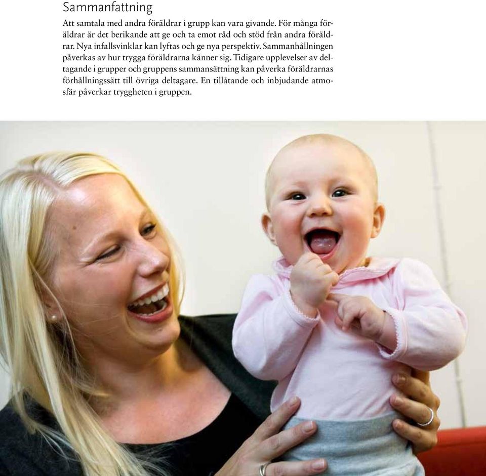 Nya infallsvinklar kan lyftas och ge nya perspektiv. Sammanhållningen påverkas av hur trygga föräldrarna känner sig.