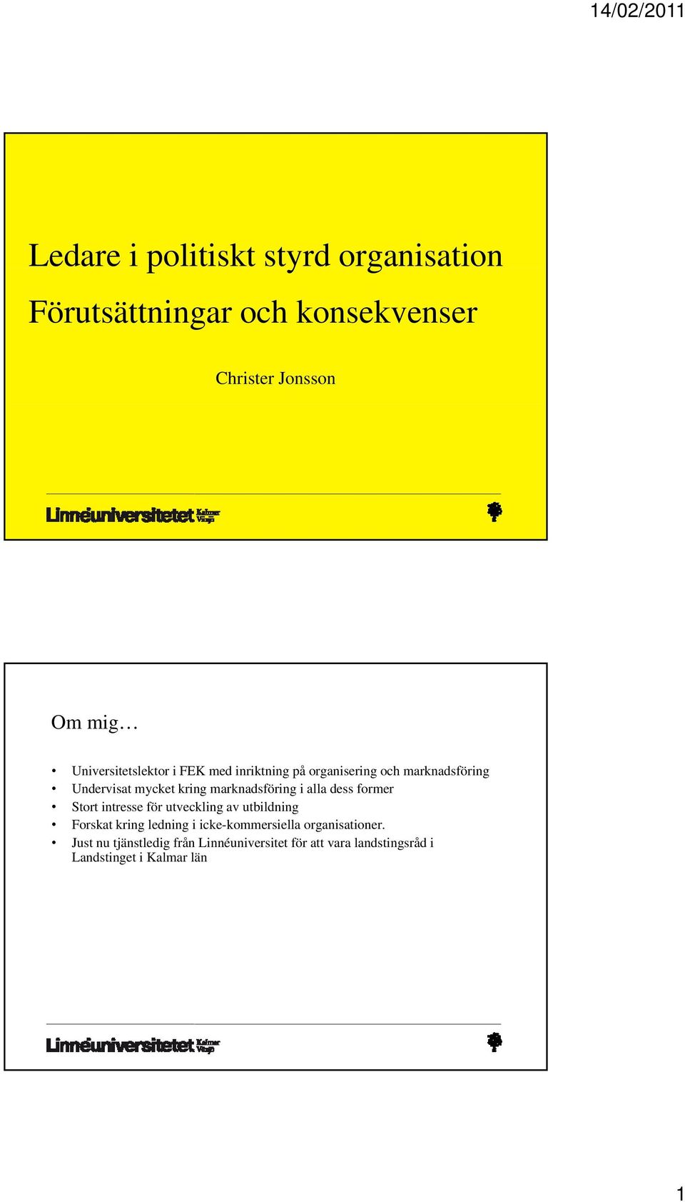 marknadsföring i alla dess former Stort intresse för utveckling av utbildning Forskat kring ledning i