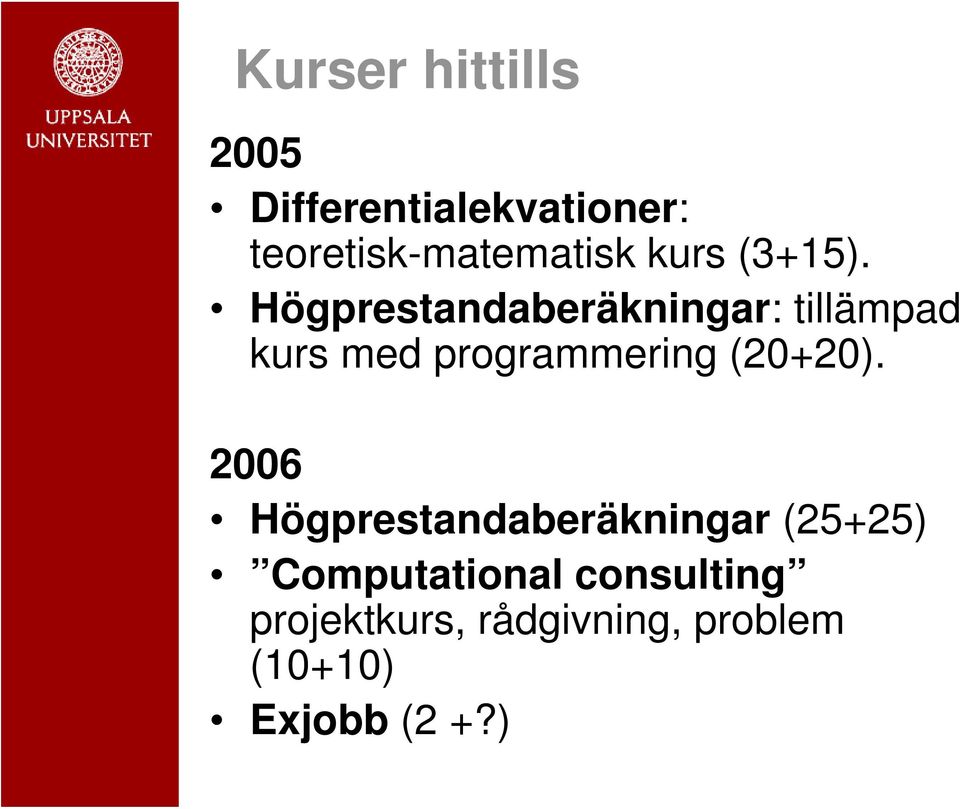 Högprestandaberäkningar: tillämpad kurs med programmering (20+20).